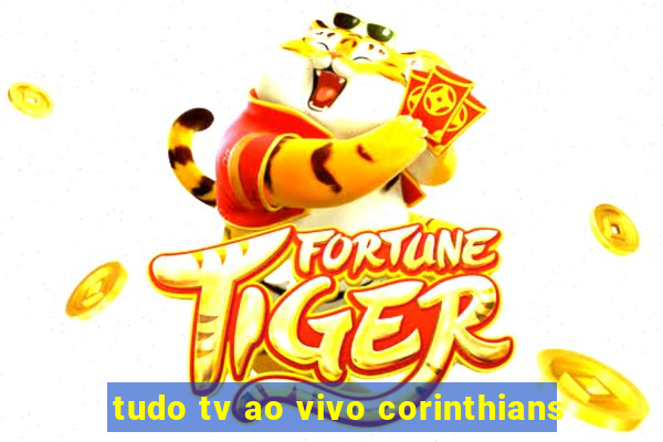 tudo tv ao vivo corinthians